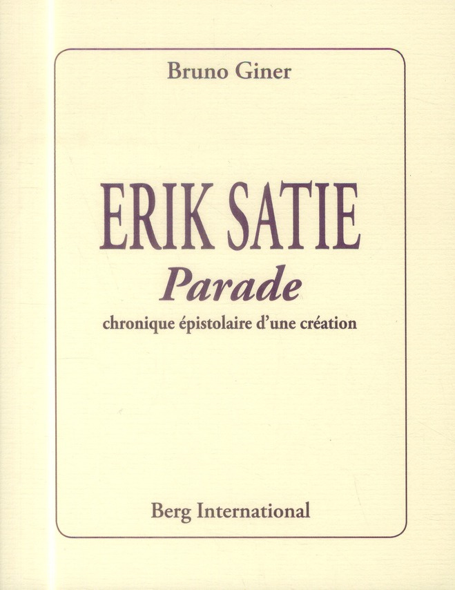giner-bruno-erik-satie-parade-chronique-epistolaire-d-une-creation_0