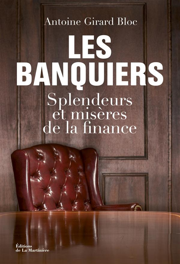 girard-bloc-antoine-les-banquiers-splendeurs-et-miseres-de-la-finance_0