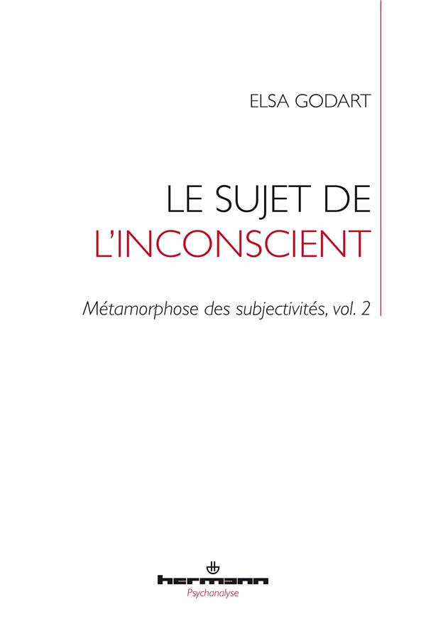 godart-elsa-metamorphose-des-subjectivites-tome-2-le-sujet-de-l-inconscient_0