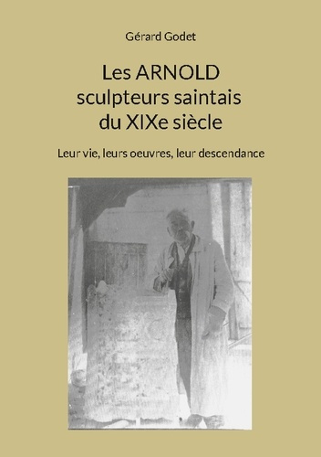 godet-gerard-arnold-sculpteurs-saintais-du-xixe-siecl-leur-vie-leurs-oeuvres-leur-de_0