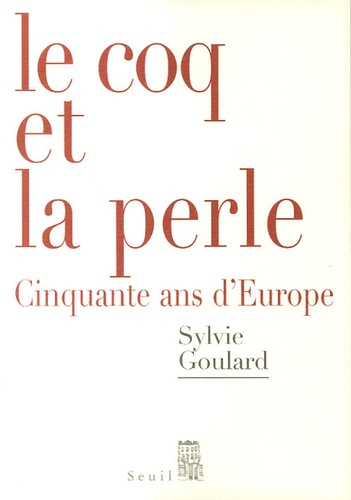 goulard-sylvie-le-coq-et-la-perle-cinquante-ans-d-europe_0