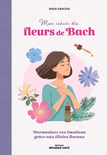 gracien-maud-mon-cahier-des-fleurs-de-bach-harmoniser-ses-emotions-avec-les-elixirs-floraux_0