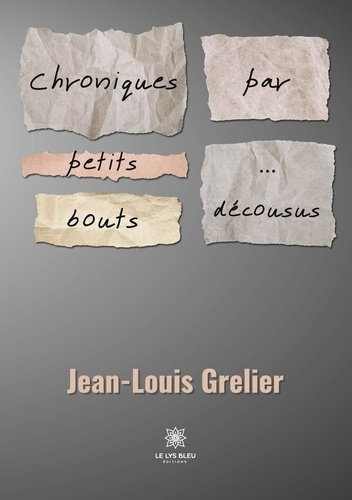 grelier-jean-louis-chroniques-par-petits-bouts-decousus_0