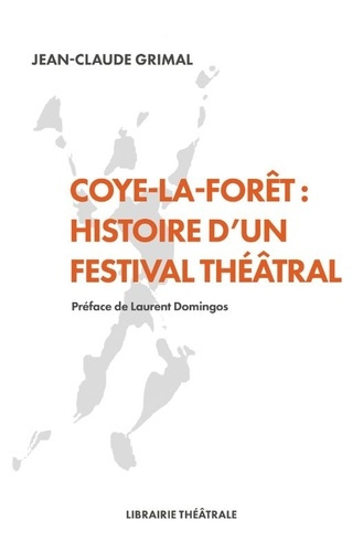 grimal-jean-claude-coye-la-foret-histoire-d-un-festival-theatral_0