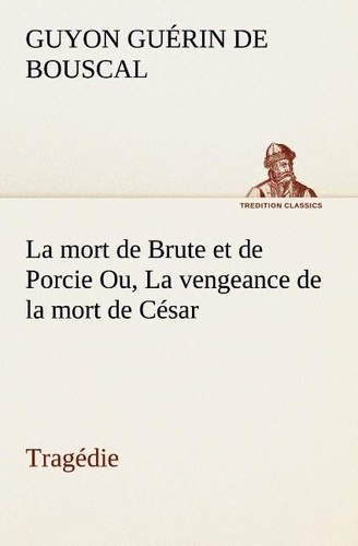 guerin-de-bouscal-guyon-la-mort-de-brute-et-de-porcie-ou-la-vengeance-de-la-mort-de-cesar-tragedie-la-mort-de-brute-et-d_0