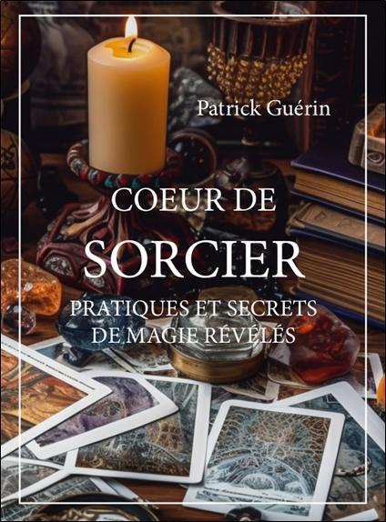 guerin-patrick-coeur-de-sorcier-pratiques-et-secrets-de-magie-reveles_0