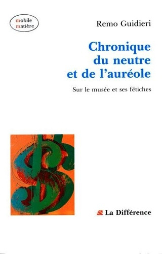 guidieri-remo-chronique-du-neutre-et-de-l-aureole-sur-le-musee-et-ses-fetiches_0