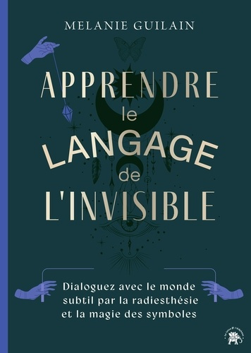 guilain-melanie-apprendre-le-langage-de-l-invisible-dialoguez-avec-le-monde-subtil-par-la-radiesthesie-et-la-magie_0