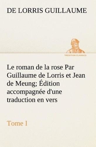 guillaume-de-lorris-le-roman-de-la-rose-par-guillaume-de-lorris-et-jean-de-meung-3b-edition-accompagnee-d-une-traduction-e_0