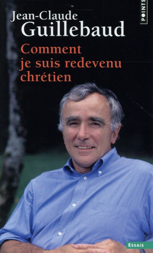 guillebaud-jean-claude-comment-je-suis-redevenu-chretien_0