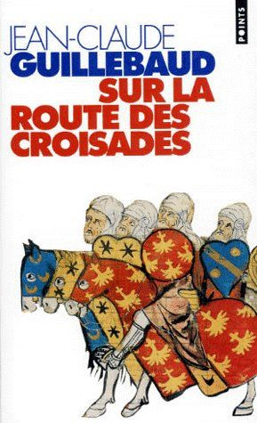 guillebaud-jean-claude-sur-la-route-des-croisades_0