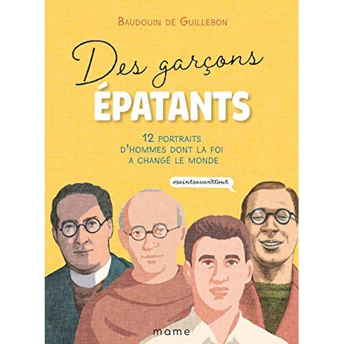 guillebon-baudouin-de-3b-duphot-herve-3b-vallancien-des-garcons-epatants-12-portraits-d-hommes-dont-la-foi-a-change-le-monde-saintsavanttout_0