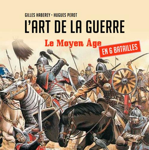 haberey-gilles-3b-perot-hugues-l-art-de-la-guerre-le-moyen-age-en-six-batailles_0