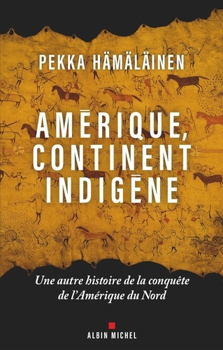 hamalainen-pekka-amerique-continent-indigene-une-autre-histoire-de-la-conquete-de-l-amerique-du-nord_0