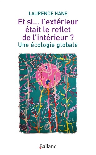 hane-laurence-et-si-l-exterieur-etait-le-reflet-de-l-interieur-une-ecologie-globale_0