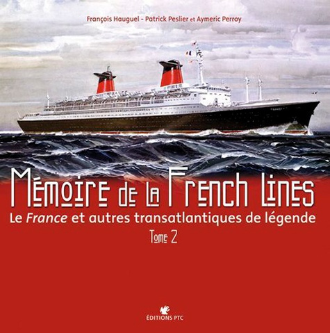 hauguel-francois-3b-peslier-patrick-3b-perroy-aymeri-memoire-de-la-french-lines-le-france-et-autres-transatlantiques-de-legende-tome-2_0
