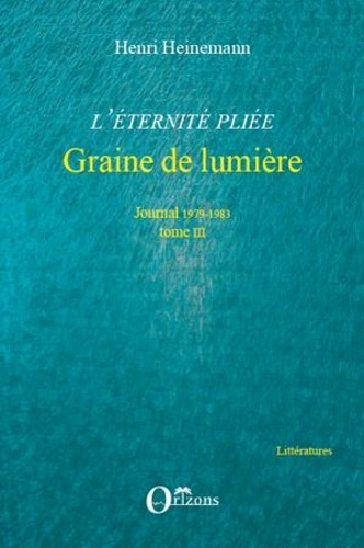 heinemann-henri-l-eternite-pliee-tome-3-graine-de-lumiere-journal-1979-1983_0