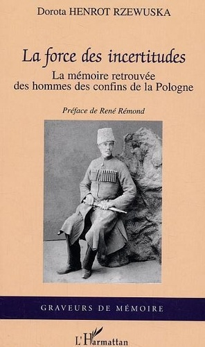 henrot-rzewuska-dorota-la-force-des-incertitudes-la-memoire-retrouvee-des-hommes-des-confins-de-la-pologne_0