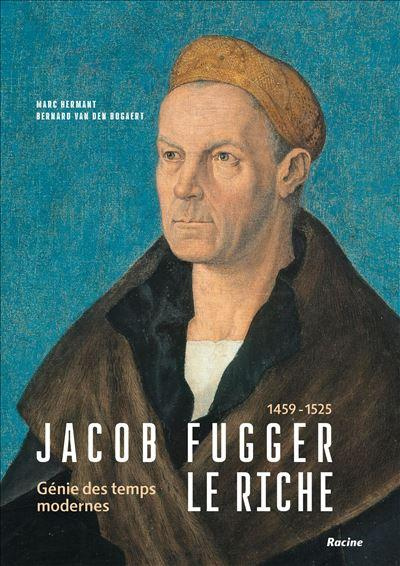 hermant-bogaert-jacob-fugger-le-riche-1459-1525-genie-des-temps-modernes_0