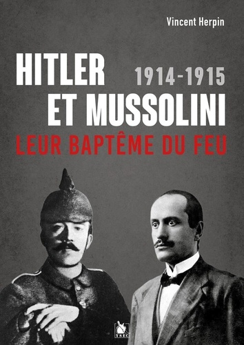 herpin-vincent-hitler-et-mussolini-1914-1915-leur-bapteme-du-feu_0