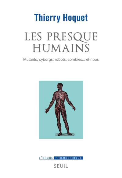hoquet-thierry-les-presque-humains-mutants-cyborgs-robots-zombies-et-nous_0