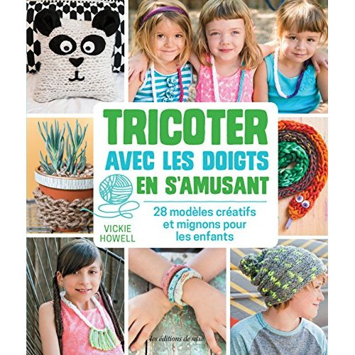 howell-vickie-tricoter-avec-les-doigts-en-s-amusant-28-modeles-creatifs-et-faciles-pour-les-enfants_0