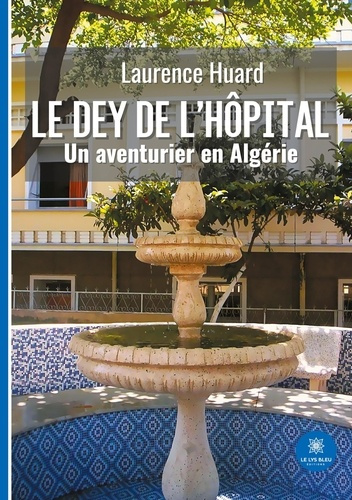 huard-laurence-le-dey-de-l-hopital-un-aventurier-en-algerie_0