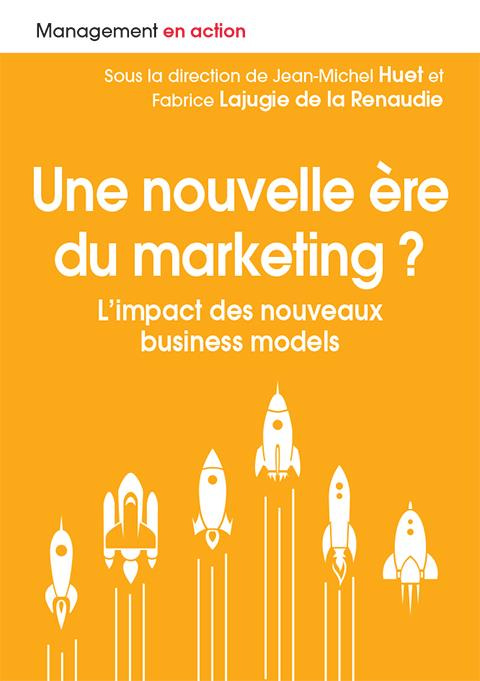 huet-jean-michel-3b-lajugie-de-la-renaudie-fabrice-une-ere-nouvelle-du-marketing-l-impact-des-nouveaux-business-models_0