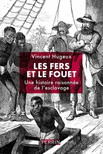 hugeux-vincent-histoire-de-l-esclavage-sans-chaines-ni-oeilleres_0