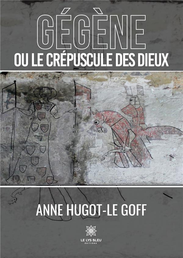 hugot-le-goff-anne-gegene-ou-le-crepuscule-des-dieux_0