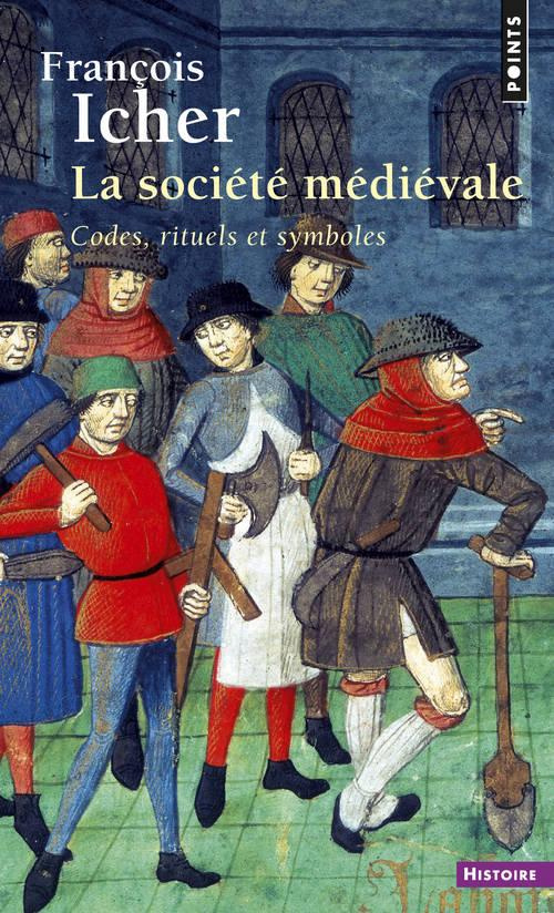 icher-francois-la-societe-medievale-codes-rituels-et-symboles_0