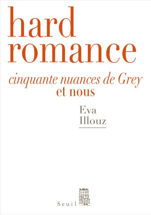 illouz-eva-3b-joly-frederic-hard-romance-cinquante-nuances-de-grey-et-nous_0