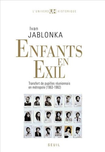 jablonka-ivan-enfants-en-exil-transfert-de-pupilles-reunionnais-en-metropole-1963-1982_0