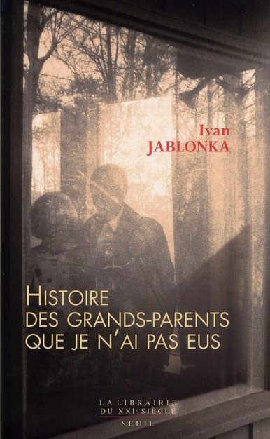 jablonka-ivan-histoire-des-grands-parents-que-je-n-ai-pas-eus-une-enquete_0