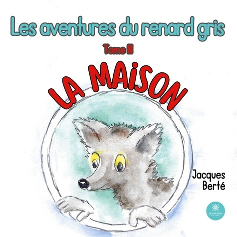 jacques-berte-les-aventures-du-renard-gris-tome-iii-la-maison_0