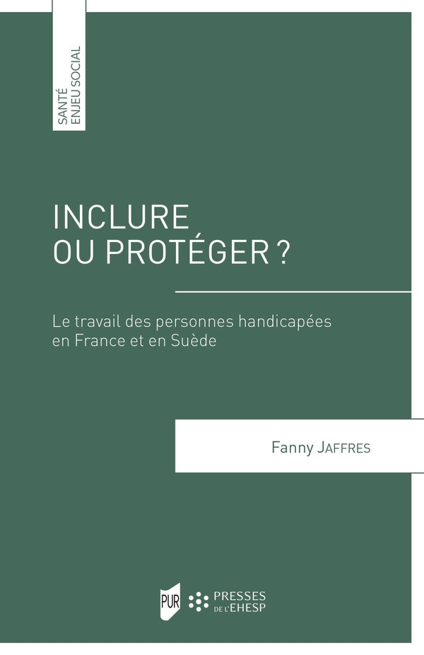 jaffres-fanny-inclure-ou-proteger-le-travail-des-personnes-handicapees-en-france-et-en-suede_0