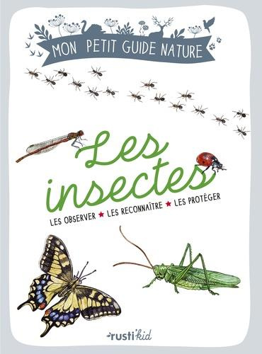 japiot-xavier-3b-bihan-maud-les-insectes-les-observer-les-reconnaitre-les-proteger_0