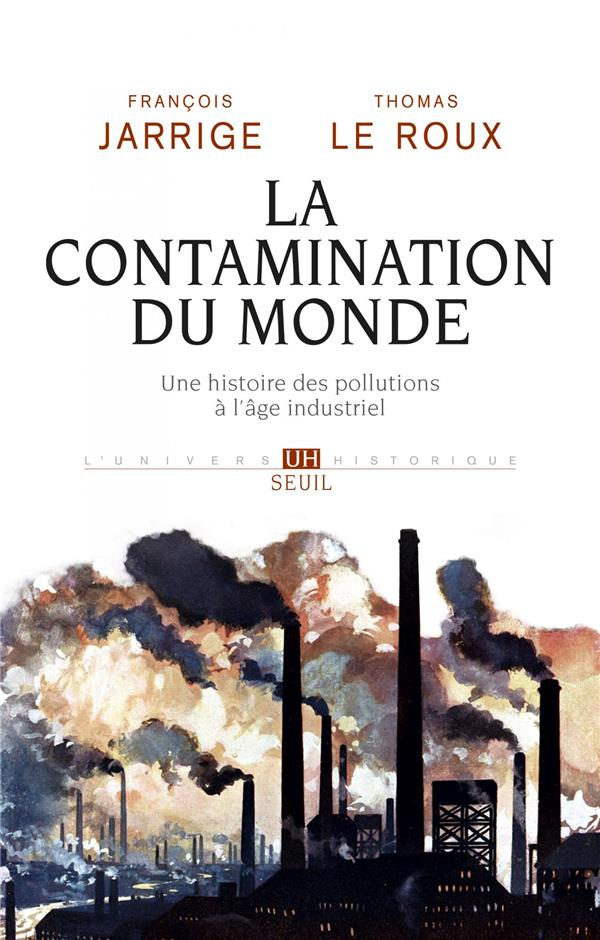jarrige-francois-3b-le-roux-thomas-la-contamination-du-monde-une-histoire-des-pollutions-a-l-age-industriel_0
