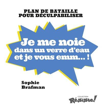 je-me-noie-dans-un-verre-d-eau-et-je-vous-emm-plan-de-bataille-pour-deculpabiliser_0