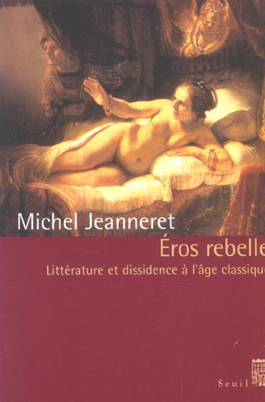 jeanneret-michel-eros-rebelle-litterature-et-dissidence-a-l-age-classique_0