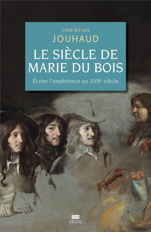 jouhaud-christian-le-siecle-de-marie-du-bois-ecrire-l-experience-au-xviie-siecle_0