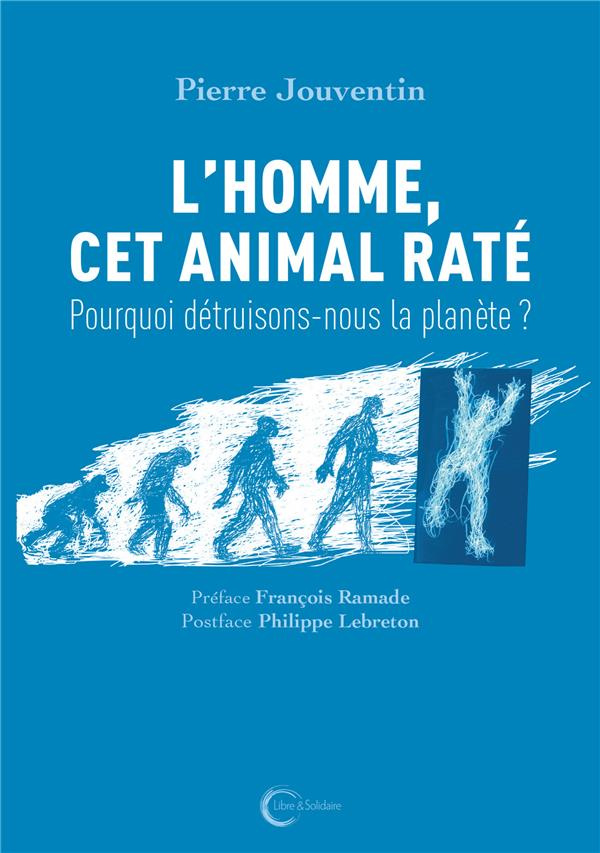 jouventin-pierre-3b-ramade-francois-3b-lebreton-phil-l-homme-cet-animal-rate-pourquoi-detruisons-nous-la-planete_0