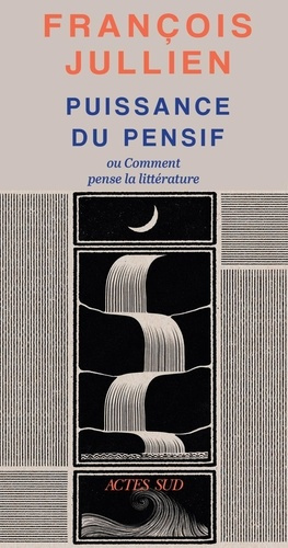 jullien-francois-puissance-du-pensif-ou-comment-pense-la-litterature_0