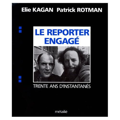 kagan-elie-3b-rotman-patrick-le-reporter-engage-trente-ans-d-instantanes_0