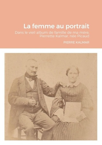 kalmar-pierre-la-femme-au-portrait-dans-le-vieil-album-de-famille-de-ma-mere-pierrette-kalmar-nee-picaud-2021_0