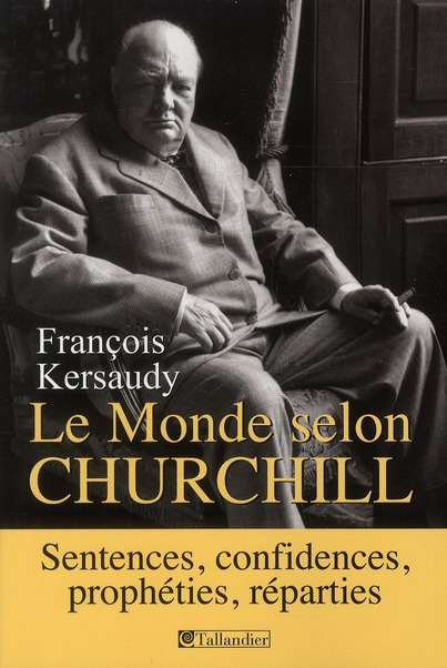 kersaudy-francois-le-monde-selon-churchill-sentences-confidences-propheties-et-reparties_0