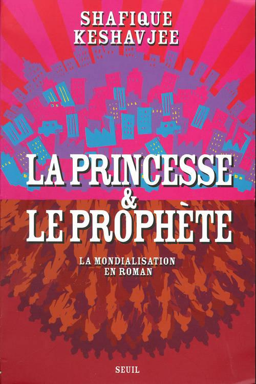 keshavjee-shafique-la-princesse-et-le-prophete-la-mondialisation-en-roman_0