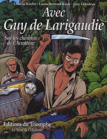 kiefer-charlie-3b-koch-louis-bernard-3b-lehideux-guy-avec-guy-de-larigaudie-sur-les-chemins-de-l-aventure_0