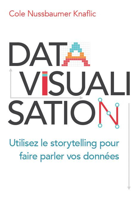 knaflic-nussbaumer-cole-3b-cadet-claire-datavisualisation-utilisez-le-storytelling-pour-faire-parler-vos-donnees_0