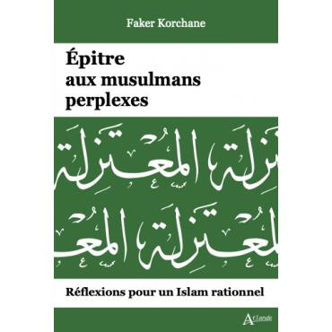 korchane-faker-epitre-aux-musulmans-perplexes-reflexions-pour-un-islam-rationnel_0